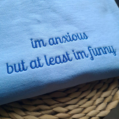 Custom Embroidered I'm Anxious But at Least I'm Funny Sweatshirt - Funny Clothing, Gifts for Her, Mental Health Hoodie