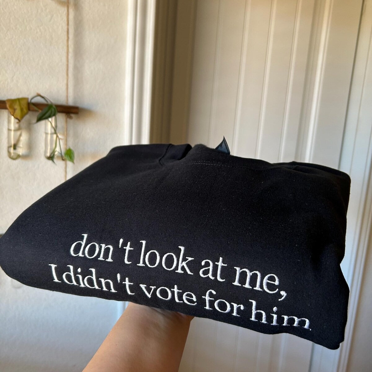 Don't Look at Me I Didn't Vote for Him Embroidered Sweatshirt - Sassy Political Graphic Hoodie, Funny Election Quote Shirt for Bold Statements
