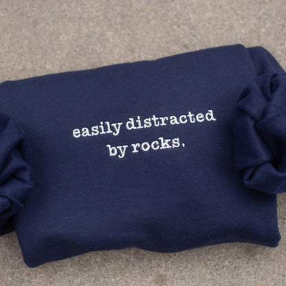 Easily Distracted By Rocks Embroidered Sweatshirt, Gift For Geologist, Gift For Rock Climber, Rock Lover