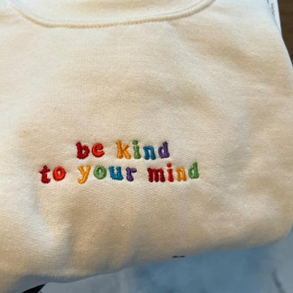Embroidered Be Kind to Your Mind Sweatshirt, Mental Health Hoodie, Embroidered Crewneck, Colorful Positive Affirmation Sweatshirt
