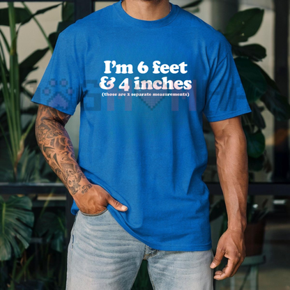 Front view of the 6 Feet 4 Inches T-Shirt displaying bold sarcastic humor text printed across the chest. - dogmomhat