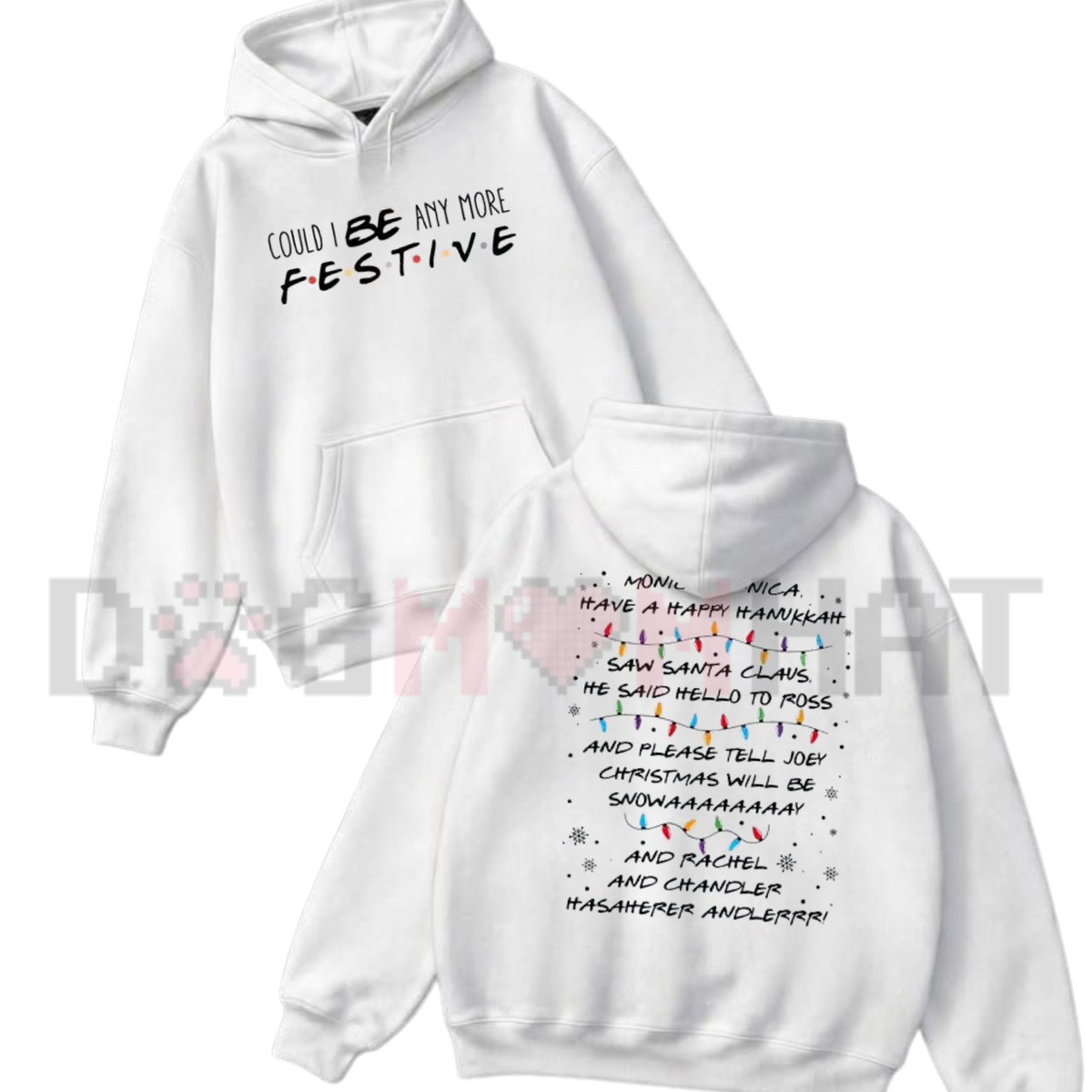 Front view of the Friends inspired Christmas hoodie displaying 'Could I Be Any More Festive' graphic typography across the chest of a soft hooded pullover. - dogmomhat