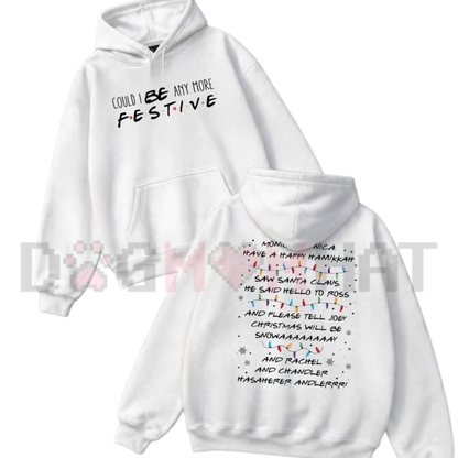 Front view of the Friends inspired Christmas hoodie displaying 'Could I Be Any More Festive' graphic typography across the chest of a soft hooded pullover. - dogmomhat