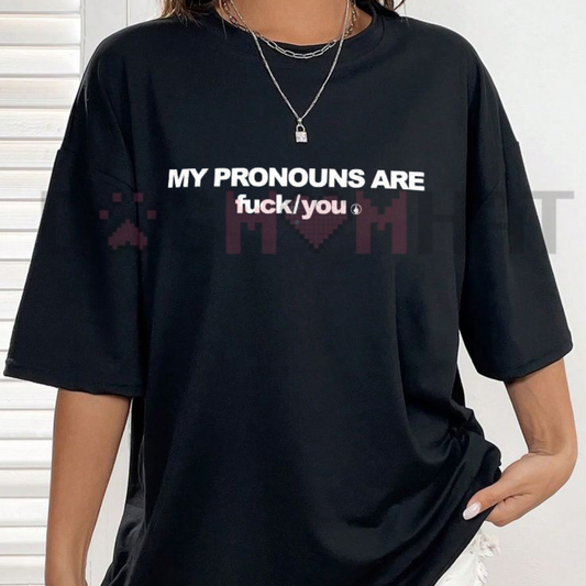 Front view of the 'My Pronouns Are Fuk You' T-Shirt displaying the bold sarcastic text graphic printed across the chest. - dogmomhat