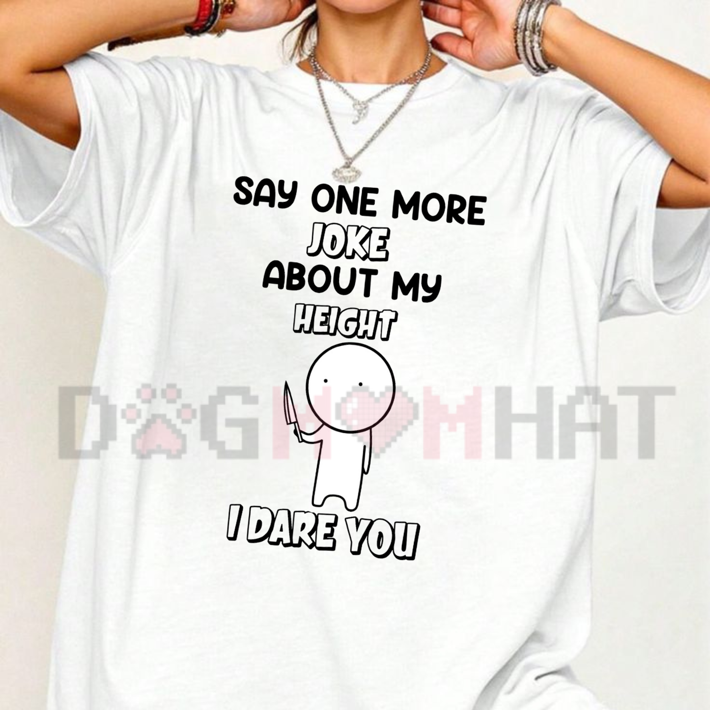Front view of the Say One More Joke About My Height T-Shirt showing the bold sarcastic typography design - dogmomhat