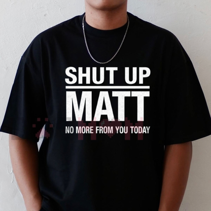 Front view of the Shut Up Matt T-Shirt displaying bold retro slogan typography printed across the chest. - dogmomhat