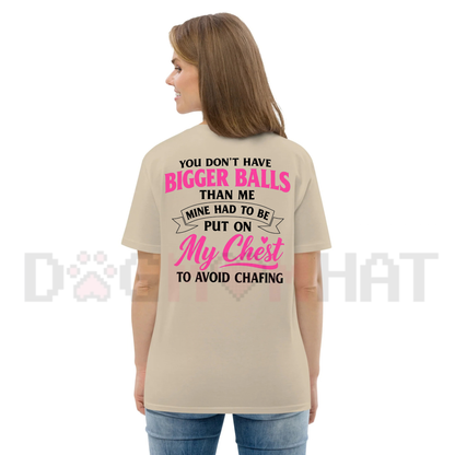 Front view of the You Don't Have Bigger Balls Than Me T-Shirt displaying bold sports humor typography printed across the chest. - dogmomhat