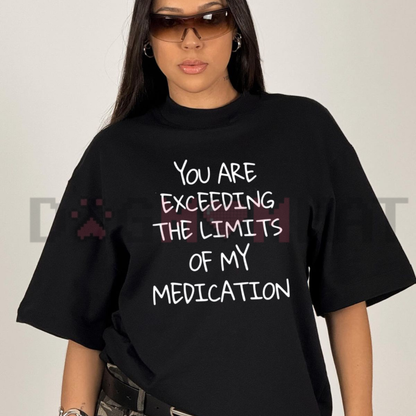 Front view of the 'You Exceed My Medication Limits' T-Shirt displaying the witty text and geometric graphic design across the chest. - dogmomhat