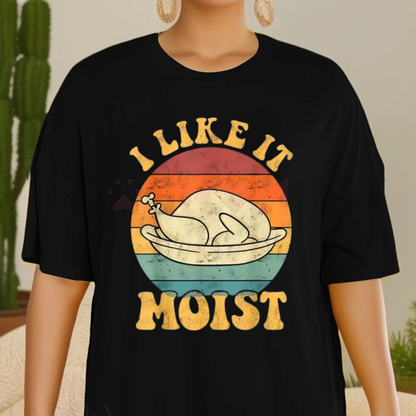 Funny 'I Like It Moist' Thanksgiving Turkey Tee - dogmomhat