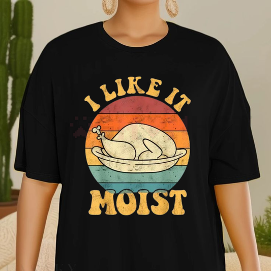 Funny 'I Like It Moist' Thanksgiving Turkey Tee - dogmomhat