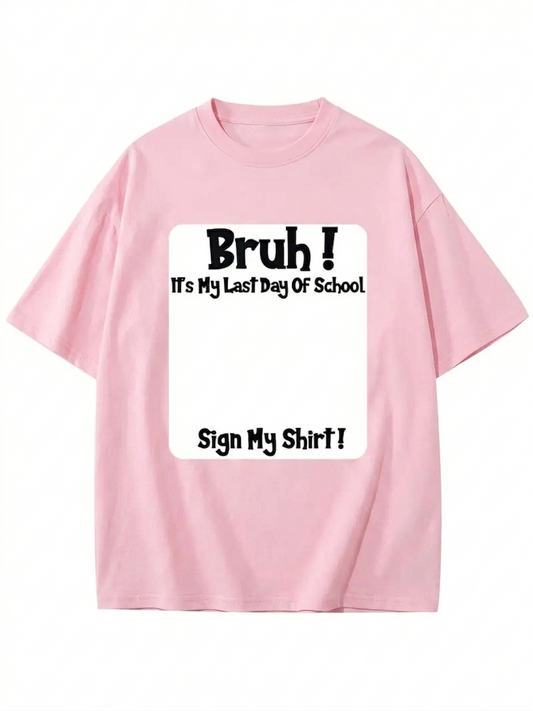 "Bruh It’s My Last Day" Sign My T-Shirt for Boys