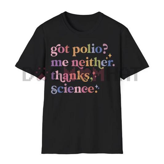 "Got Polio? Me Neither. Thanks Science." T-Shirt – Pro-Vaccination Tee, Science Humor, Anti-RFK Shirt - Dogmomhat