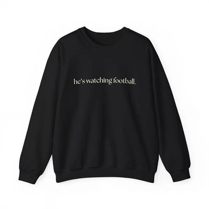"He's Watching Football" Crewneck Sweatshirt – Funny Unisex Sweatshirt - Dogmomhat