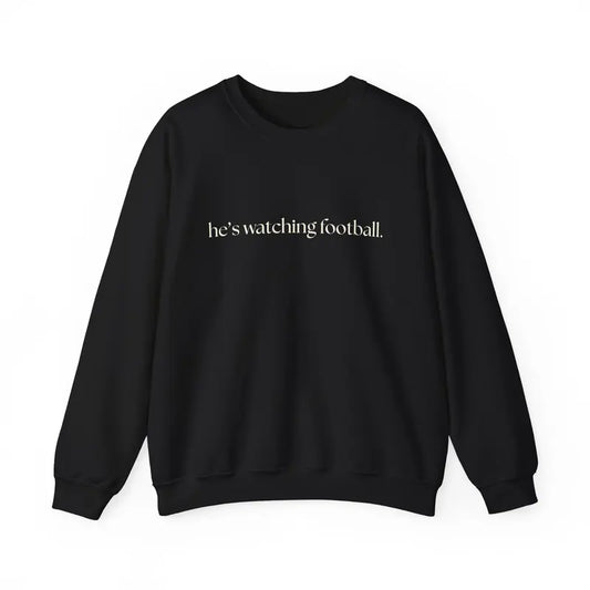 "He's Watching Football" Crewneck Sweatshirt – Funny Unisex Sweatshirt - Dogmomhat