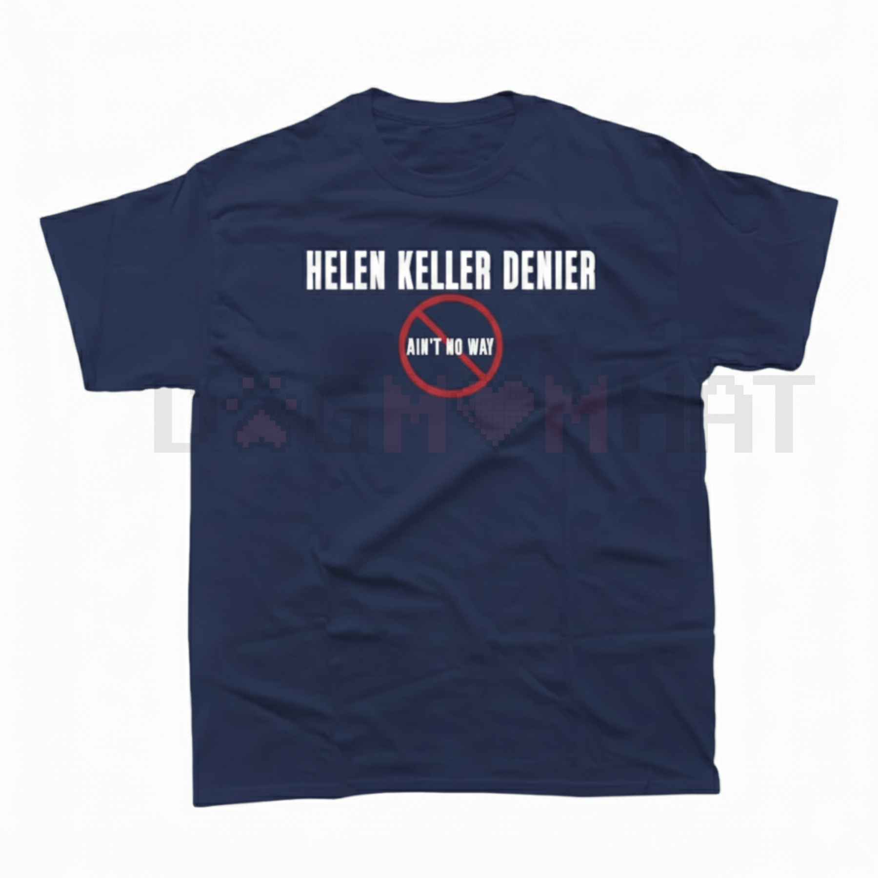 "Helen Keller Denier" Statement T-Shirt - dogmomhat