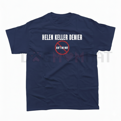 "Helen Keller Denier" Statement T-Shirt - dogmomhat