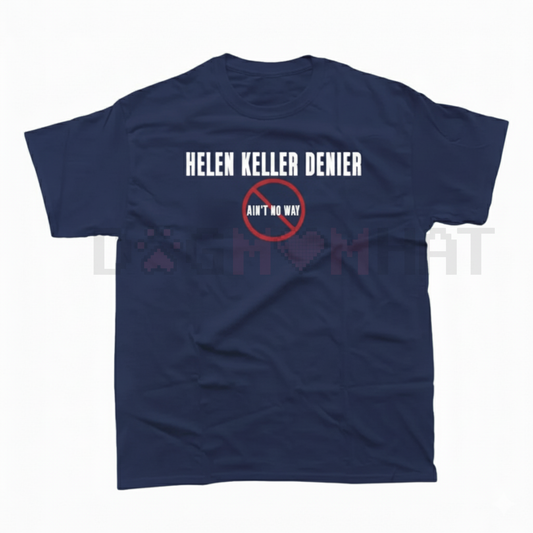 "Helen Keller Denier" Statement T-Shirt - dogmomhat
