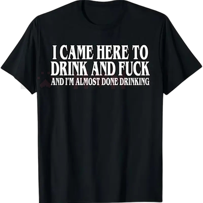 "I Came Here To Drink" Funny Meme T-Shirt - dogmomhat