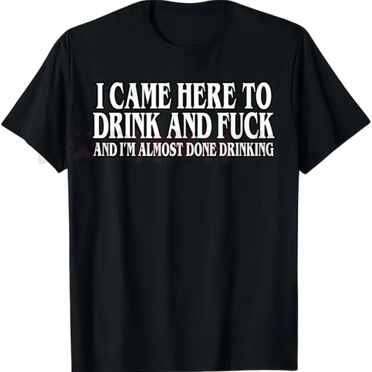 "I Came Here To Drink" Funny Meme T-Shirt - dogmomhat