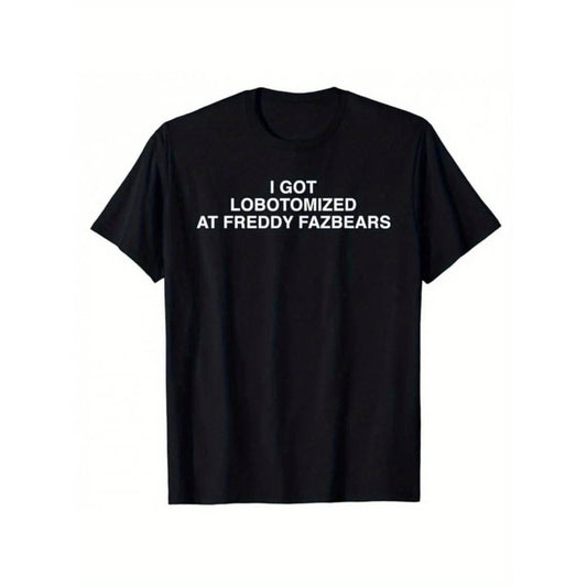 I Got Lobotomized at Freddy Fazbear's T-Shirt – Funny Meme Graphic Tee, Unisex Gamer Shirt - Dogmomhat