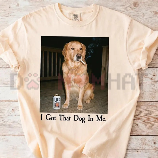 "I Got That Dog In Me" Shirt – Funny Golden Retriever Meme Tee - dogmomhat
