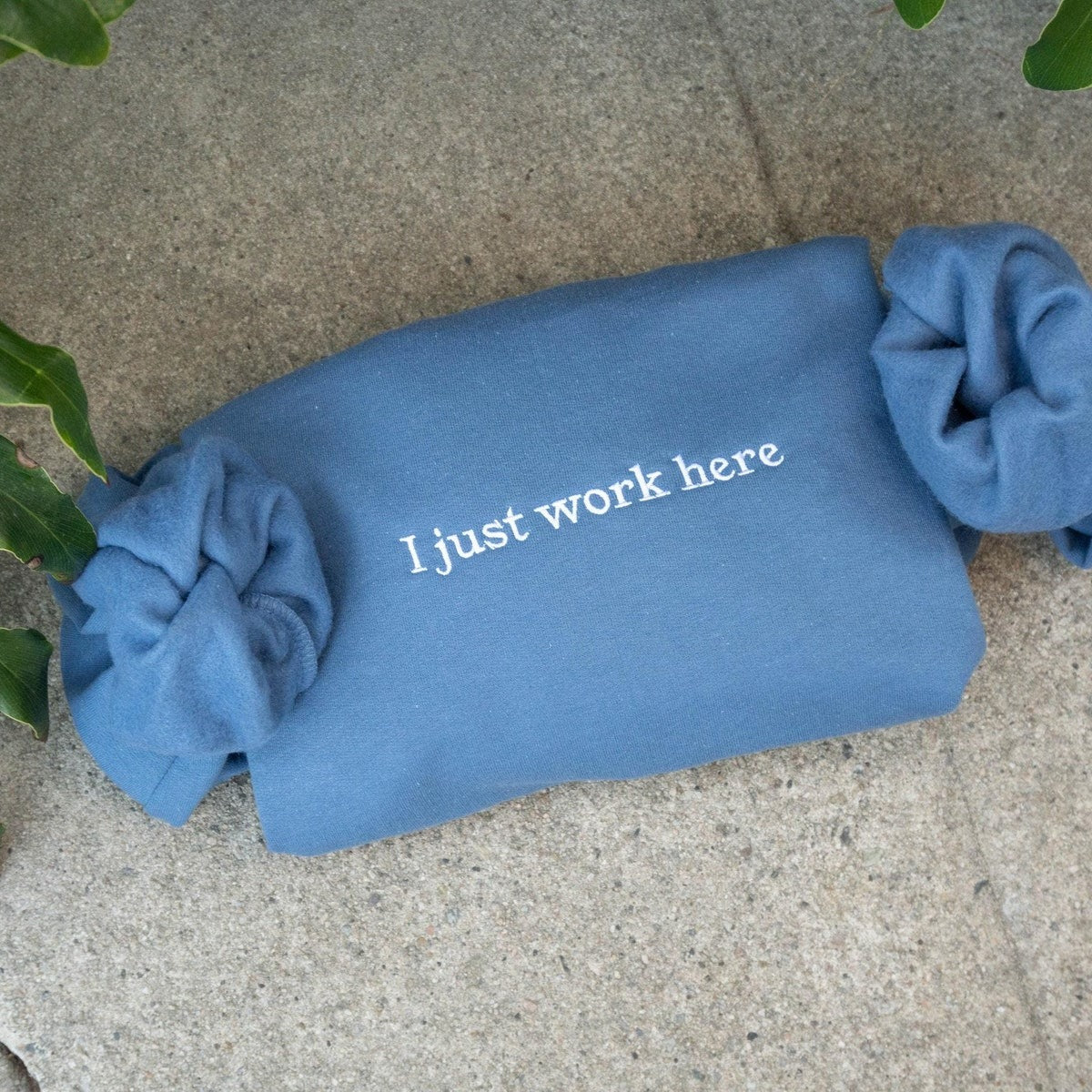 I Just Work Here Embroidered Sweatshirt, Sarcastic Hoodie, Funny Meme, Best Seller Hoodie, Gift for Friends