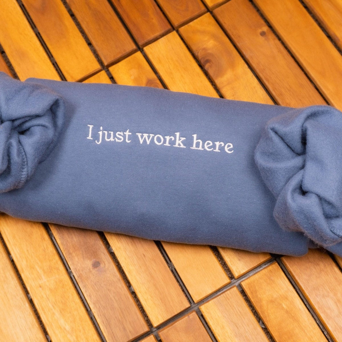 I Just Work Here Embroidered Sweatshirt, Sarcastic Hoodie, Funny Meme, Best Seller Hoodie, Gift for Friends