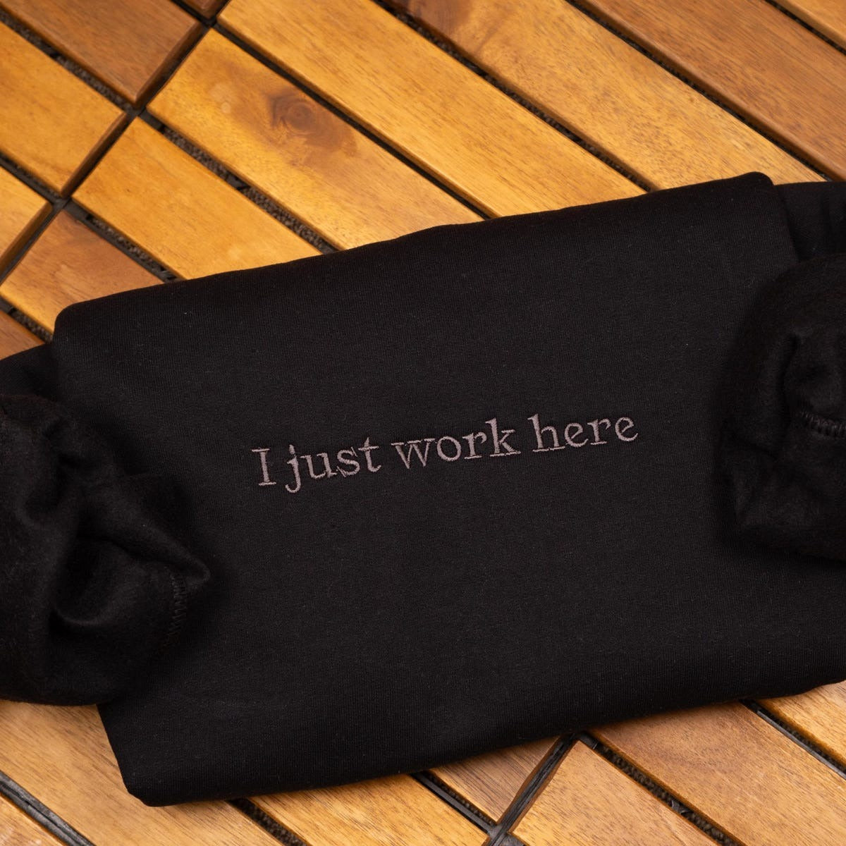 I Just Work Here Embroidered Sweatshirt, Sarcastic Hoodie, Funny Meme, Best Seller Hoodie, Gift for Friends