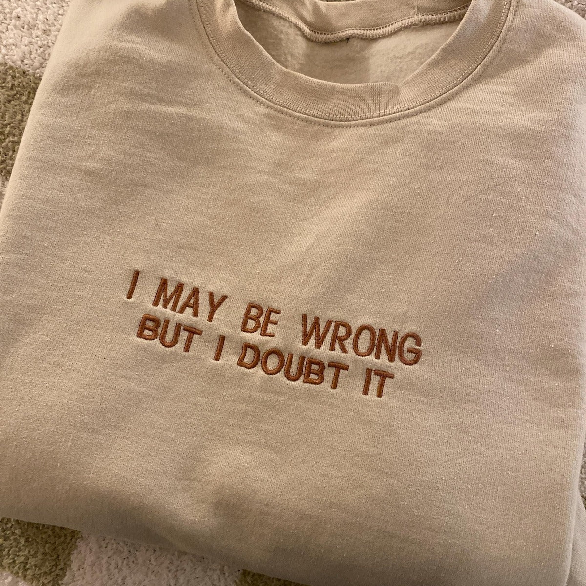 I May Be Wrong But I Doubt It Embroidered Sweatshirt - Funny Hoodie, Gift for Friends