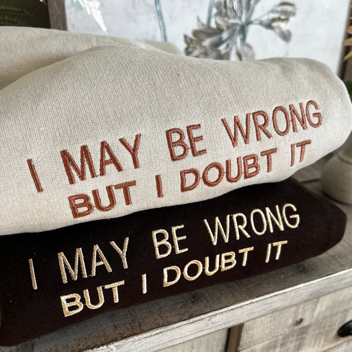 I May Be Wrong But I Doubt It Embroidered Sweatshirt - Funny Hoodie, Gift for Friends