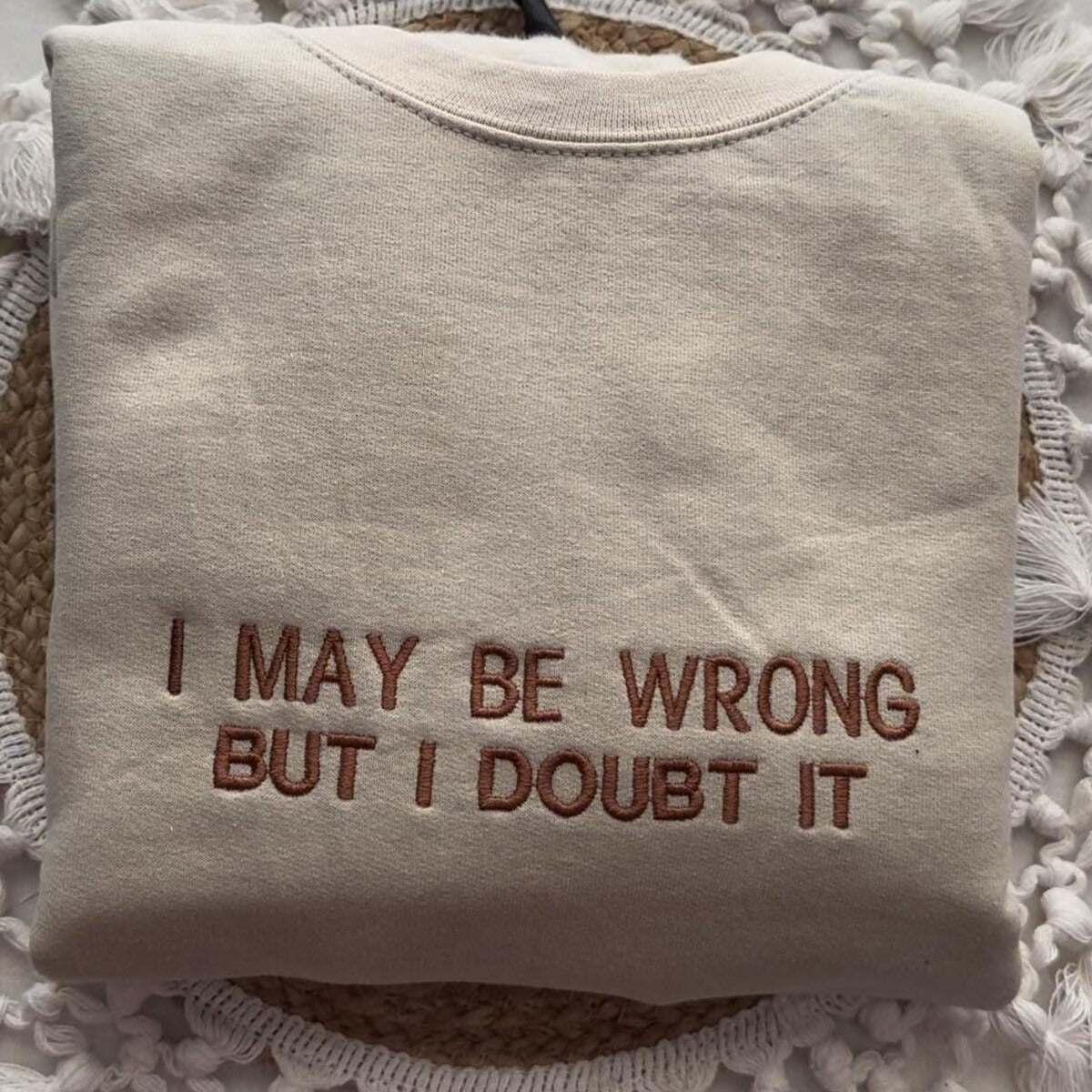 I May Be Wrong But I Doubt It Embroidered Sweatshirt - Funny Hoodie, Gift for Friends