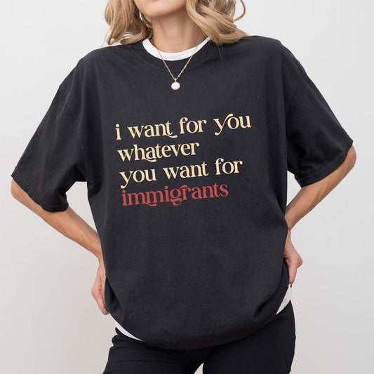 I Want For You What You Want For Immigrants T-Shirt – Equality & Human Rights Graphic Tee, Unisex Social Justice Shirt - Dog Mom Hat