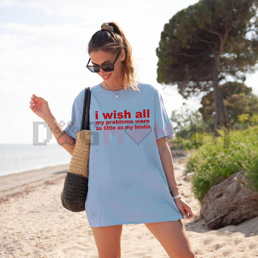 "I Wish All My Problems Were As Little As My Boobs" Shirt – Funny Body Positive Meme Apparel - Dogmomhat