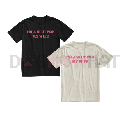 "I'm A Slut For My Wife" Funny T-Shirt - dogmomhat