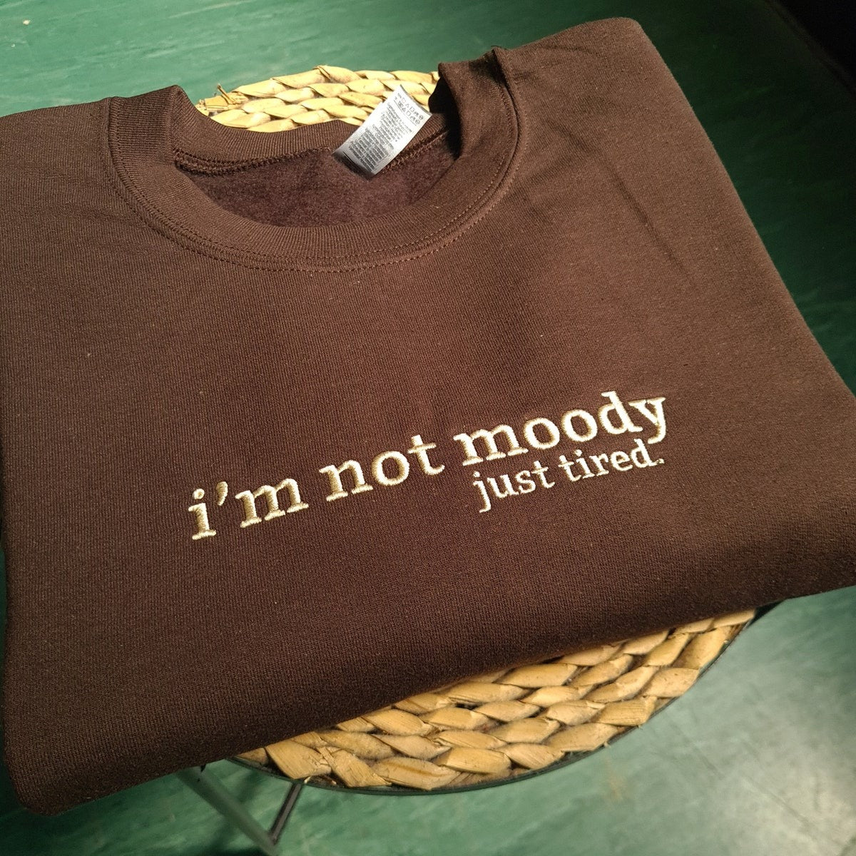 I'm Not Moody Just Tired Embroidered Sweatshirt, Funny Sweater For Him, Gift For Brother, Funny Gift For Dad