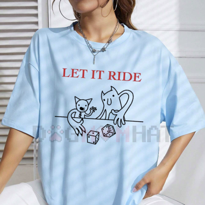 "LET IT RIDE" T-Shirt – Bold Slogan Tee - dogmomhat