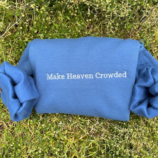 Make Heaven Crowded Embroidered Sweatshirt, Christian Hoodie, Vintage Christian Apparel, Faith-Based Gift for Him & Her