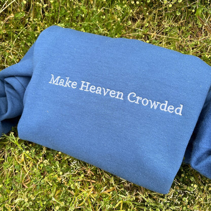 Make Heaven Crowded Embroidered Sweatshirt, Christian Hoodie, Vintage Christian Apparel, Faith-Based Gift for Him & Her