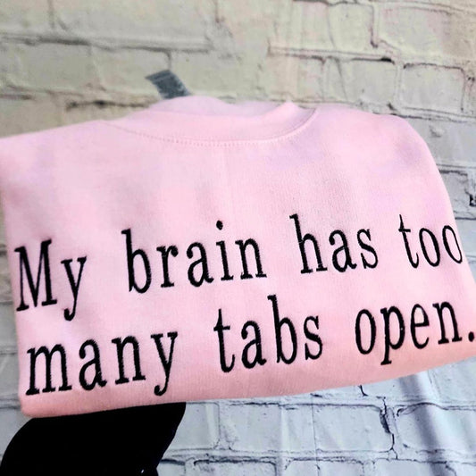 My Brain Has Too Many Tabs Open Embroidered Sweatshirt - Hoodie for Positive Energy & Balance Cozy Sweater Autumn Fashion Fall Vibes