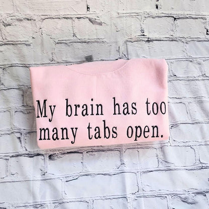 My Brain Has Too Many Tabs Open Embroidered Sweatshirt - Hoodie for Positive Energy & Balance Cozy Sweater Autumn Fashion Fall Vibes