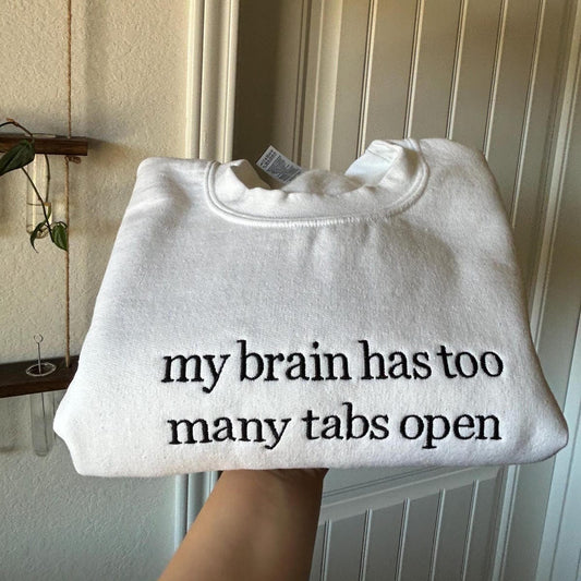 My Brain has too Many Tabs Open Embroidered Sweater, Gifts for Her, Funny Quote Hoodie, Trendy Sweater