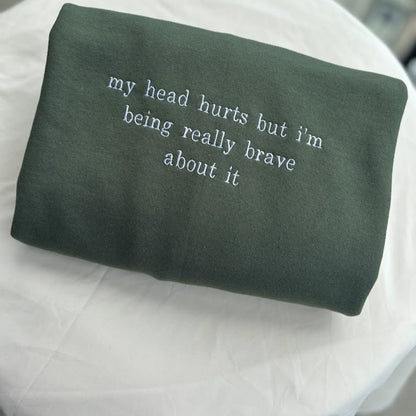 My Head Hurts Embroidered Sweatshirt, Funny Hoodie, Custom Embroidery Sweater, Being Brave About It, Back To School, Migraine Sweater, Ache