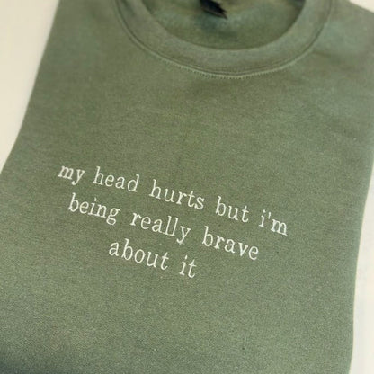 My Head Hurts Embroidered Sweatshirt, Funny Hoodie, Custom Embroidery Sweater, Being Brave About It, Back To School, Migraine Sweater, Ache