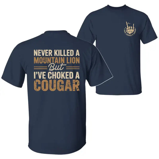 Never Killed a Mountain Lion But Choked a Cougar T-Shirt – Funny Quote Graphic Tee Unisex Cotton -Dogmomhat


