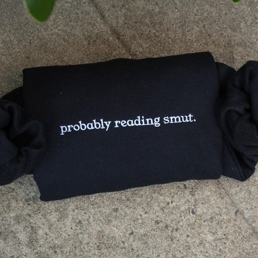 Probably Reading Smut Embroidered Sweatshirt, Bookish Hoodie, Dark Romance Reader Gift, Smut Lover Sweatshirt Gift