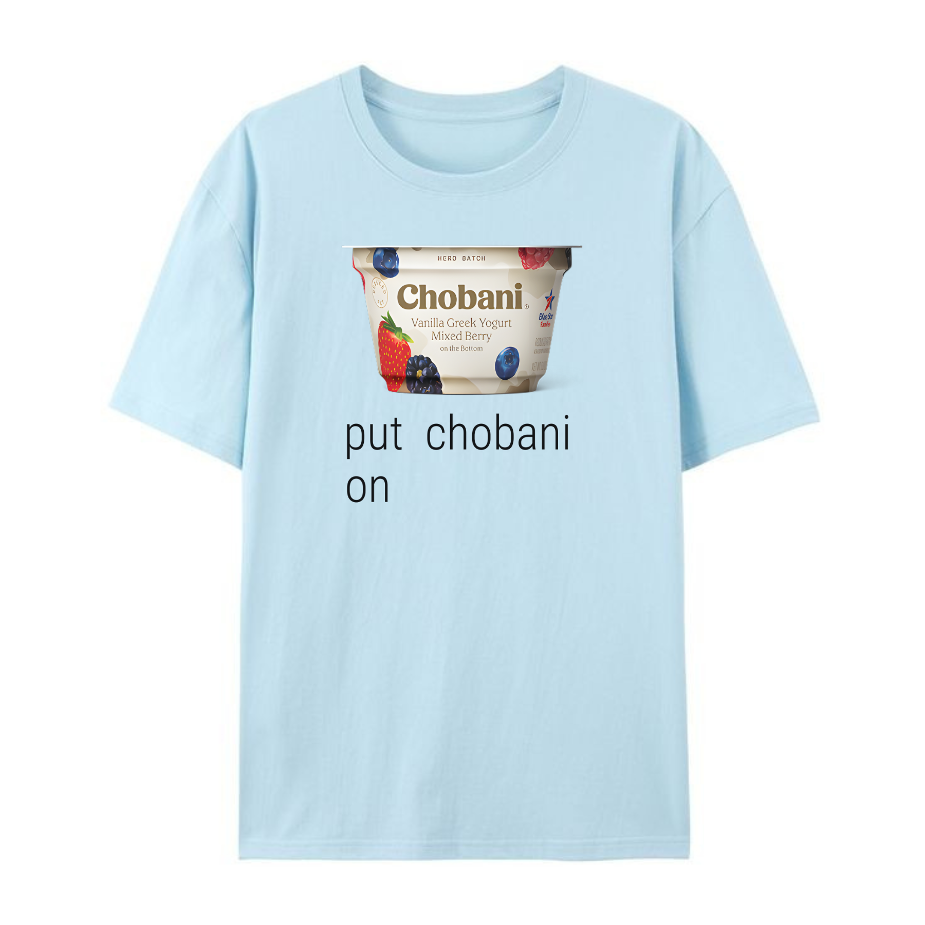 Put Chobani On It T-Shirt – Funny Yogurt Meme Graphic Tee for Men & Women, Viral Foodie Shirt - Dogmomhat