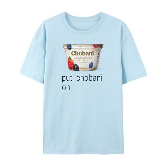 Put Chobani On It T-Shirt – Funny Yogurt Meme Graphic Tee for Men & Women, Viral Foodie Shirt - Dogmomhat