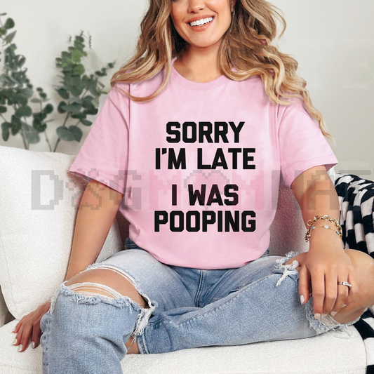"Sorry I'm Late, I Was Pooping" T-Shirt - dogmomhat