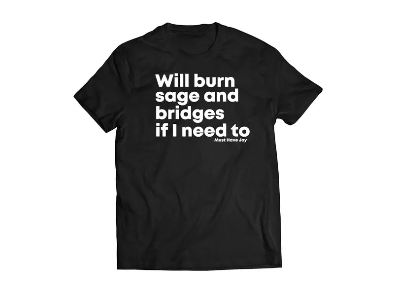The Original "Will Burn Sage and Bridges" Shirt – Bold Statement Tee - Dogmomhat
