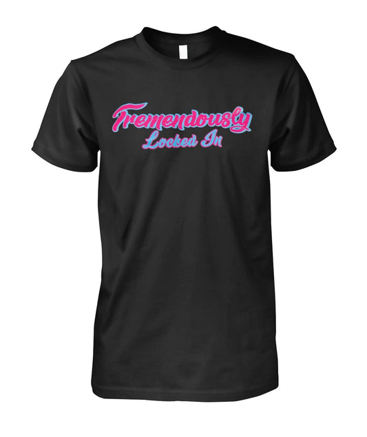 Tremendously Locked In T-Shirt – Motivational Unisex Hustle Tee for Gym, Focus, and Daily Grind - Dogmomhat